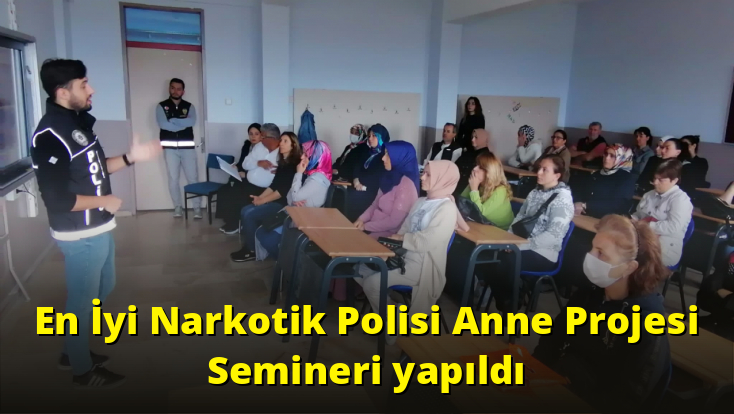 Silivri’de En İyi Narkotik Polisi Anne Projesi Semineri yapıldı